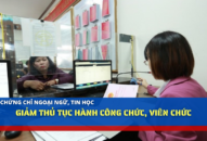 Bỏ chứng chỉ ngoại ngữ, tin học: Giảm thủ tục hành công chức, viên chức