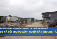 Liên quan đến vụ lấn chiếm 9,2ha đất tại phường Thành Tô: Truy nã đối tượng đánh người gây thương tích