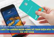 Ra mắt tài khoản ngân hàng số toàn diện đầu tiên tại Việt Nam