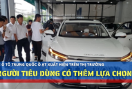 Xe ô tô Trung Quốc ồ ạt xuất hiện trên thị trường: Người tiêu dùng có thêm lựa chọn