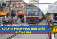 Xử lý vi phạm vượt rào chắn đường sắt