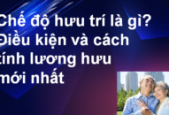 Chế độ hưu trí là gì? Điều kiện và cách tính lương hưu mới nhất