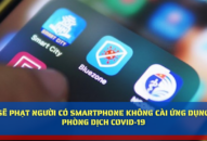 Sẽ phạt người có smartphone không cài ứng dụng phòng dịch