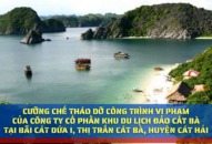 Cưỡng chế tháo dỡ công trình vi phạm của Công ty Cổ phần Khu du lịch Đảo Cát Bà tại bãi Cát Dứa I