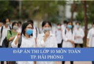 Đáp án môn Toán thi lớp 10 TP. Hải Phòng đầy đủ, chính xác