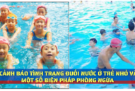 Cảnh báo tình trạng đuối nước ở trẻ nhỏ và một số biện pháp phòng ngừa