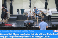 Đoàn Ca múa Hải Phòng mạnh dạn thử sức với loại hình thanh xướng kịch thông qua tác phẩm “Huyền thoại nữ tướng Lê Chân”
