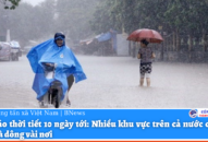 Dự báo thời tiết 10 ngày tới: Nhiều khu vực trên cả nước có mưa rào và dông vài nơi