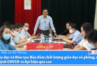 Bảo đảm chất lượng giáo dục và phòng, chống dịch bệnh COVID-19 đạt hiệu quả cao