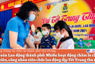 Liên đoàn Lao động thành phố: Nhiều hoạt động chăm lo cho con đoàn viên, công nhân viên chức lao động dịp Tết Trung thu 2021