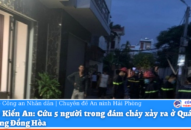 Cứu 5 người trong đám cháy xảy ra ở Quán Trữ, Đồng Hòa, Kiến An