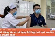 Bộ Y tế thông tin về sử dụng kết hợp hai loại vaccine phòng COVID-19 khác nhau
