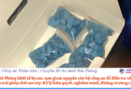 Cơ quan Cảnh sát điều tra-Công an thành phố Hải Phòng khởi tố bị can, tạm giam nguyên cán bộ công an để điều tra về hành vi mua bán trái phép chất ma túy: Xử lý kiên quyết, nghiêm minh, không có vùng cấm