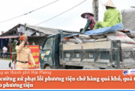 Tăng cường xử phạt lỗi phương tiện chở hàng quá khổ, quá tải, tự ý cải tạo phương tiện