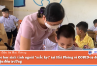 Hơn 200 học sinh tỉnh ngoài “mắc kẹt” tại Hải Phòng vì COVID-19 được tạo điều kiện đến trường