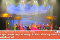 Vở nhạc kịch “Huyền thoại nữ tướng Lê Chân”: Sẵn sàng ra mắt Hội đồng Nghệ thuật thành phố