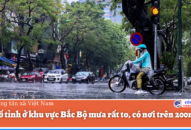 Một số tỉnh ở khu vực Bắc Bộ mưa rất to, có nơi trên 200mm