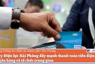 Công ty Điện lực Hải Phòng đẩy mạnh thanh toán tiền điện thông qua ngân hàng và tổ chức trung gian