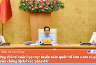 Thủ tướng chủ trì cuộc họp trực tuyến toàn quốc tới hơn 9.000 xã phường, xốc lại việc chống dịch ở các ‘pháo đài’