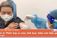 Thế nào là ‘Thích ứng an toàn, linh hoạt, kiểm soát hiệu quả dịch COVID-19’?