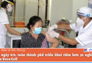 Trong ngày 8/9, toàn thành phố triển khai tiêm hơn 30 nghìn mũi vaccine Vero Cell