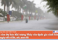 Dự báo thời tiết 10 ngày tới: Cảnh báo có lốc, sét, mưa đá