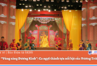 Vở chèo “Vùng sáng Dương Kinh”: Ca ngợi thành tựu nổi bật của Vương Triều Mạc