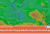 Tin áp thấp mới nhất: Vùng áp thấp khả năng mạnh lên thành áp thấp