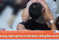 Ghen tuông, chồng đâm vợ tử vong tại chỗ