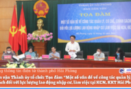 Tọa đàm “Một số vấn đề về công tác quản lý, cơ chế, chính sách đối với lực lượng lao động nhập cư, làm việc tại khu công nghiệp, khu kinh tế Hải Phòng”