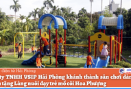 Công ty TNHH VSIP Hải Phòng khánh thành sân chơi dành cho trẻ em tặng Làng nuôi dạy trẻ mồ côi Hoa Phượng