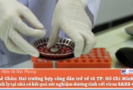 Quận Lê Chân: Hai trường hợp công dân trở về từ thành phố Hồ Chí Minh, thuộc diện cách ly tại nhà có kết quả xét nghiệm dương tính với virus SARS-CoV-2