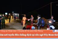 Một đêm nơi tuyến đầu chống dịch tại cửa ngõ Tây Nam thành phố