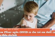 Những điều cần biết về vaccine Pfizer ngừa COVID-19 cho trẻ em dưới 12 tuổi