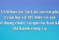 2 cán bộ xã Mỹ Đức (huyện An Lão) lĩnh 5 năm tù về tội lợi dụng chức vụ quyền hạn khi thi hành công vụ