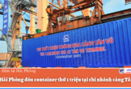 Cảng Hải Phòng đón container thứ 1 triệu tại chi nhánh cảng Tân Vũ