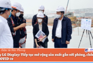 Công ty LG Display: Tiếp tục mở rộng sản xuất gắn với phòng, chống dịch bệnh COVID-19