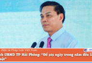Chủ tịch UBND TP Hải Phòng: “Để 365 ngày trong năm đều là Ngày Pháp luật”