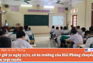 Đến 17 giờ 30 ngày 11/11, có 82 trường của Hải Phòng chuyển sang dạy học trực tuyến