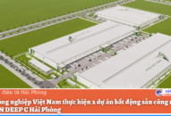Khu công nghiệp Việt Nam thực hiện 2 dự án bất động sản công nghiệp tại KCN DEEP C Hải Phòng