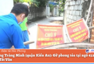 Phường Tràng Minh (quận Kiến An): Gỡ phong tỏa tại ngõ 632 đường Trần Tất Văn