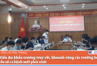 Quận Kiến An khẩn trương truy vết, khoanh vùng các trường hợp liên quan đến số ca bệnh mới phát sinh