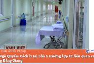 Quận Ngô Quyền: Cách ly tại nhà 2 trường hợp F1 liên quan ca F0 tại phường Đằng Giang