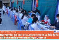 Quận Ngô Quyền: Rà soát có 13.703 trẻ em từ 12 đến dưới 18 tuổi trong diện tiêm chủng vaccine phòng COVID-19