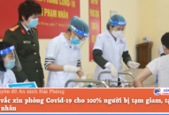 Tiêm vắc xin phòng Covid-19 cho 100% người bị tạm giam, tạm giữ, phạm nhân