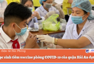 Tỷ lệ học sinh tiêm vaccine phòng COVID-19 của quận Hải An đạt 95,5%