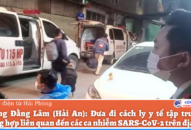 Phường Đằng Lâm (Hải An): Đưa đi cách ly y tế tập trung 21 trường hợp liên quan đến các ca nhiễm SARS-CoV-2 trên địa bàn