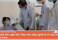 Bệnh viện hữu nghị Việt Tiệp: Cứu sống người bị tai nạn lao động nghiêm trọng