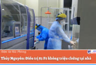 Huyện Thủy Nguyên: Điều trị 83 F0 không triệu chứng tại nhà