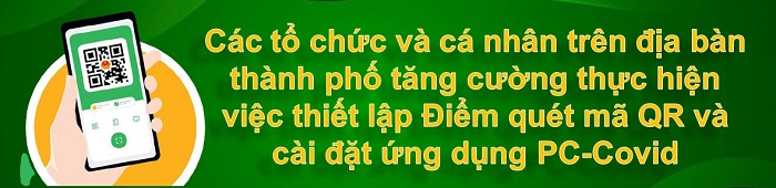 Các tổ chức và cá nhân trên địa bàn thành phố tăng cường thực hiện việc thiết lập Điểm quét mã QR và cài đặt ứng dụng PC-Covid